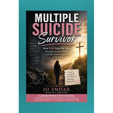 Multiple Suicide Survivor: How God Kept Me Alive Through Trauma, Abuse, And the Darkest Nights of My Life