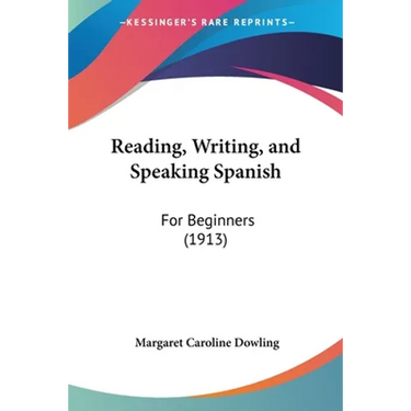 Reading, Writing, and Speaking Spanish: For Beginners (1913)
