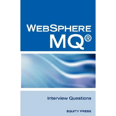 IBM (R) Mq Series (R) and Websphere Mq (R) Interview Questions, Answers, and Explanations: Unofficial Mq Series (R) Certification Review