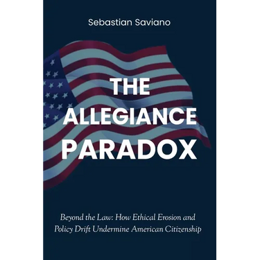 The Allegiance Paradox: Beyond the Law: How Ethical Erosion and Policy Drift Undermine American Citizenship
