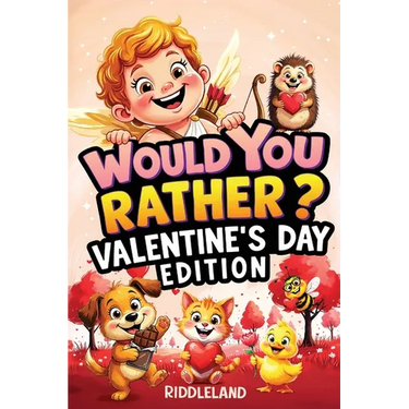 Would You Rather? Valentine's Day Edition: A Sweet and Silly Game Book Full of Funny Questions, Candy-Filled Cupid Chaos, and Heart-Popping Laughs - T