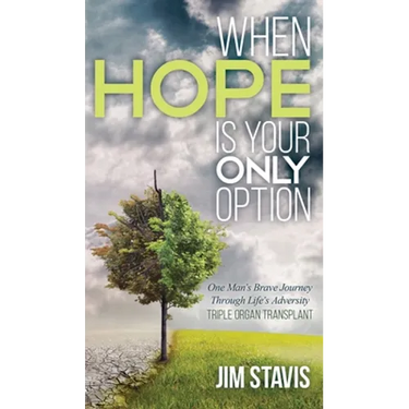 When Hope Is Your Only Option: One Man's Brave Journey Through Life's Adversity