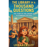 The Library of a Thousand Questions: The Story of the Library of Alexandria for Kids