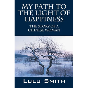 My Path to the Light of Happiness: The Story of a Chinese Woman