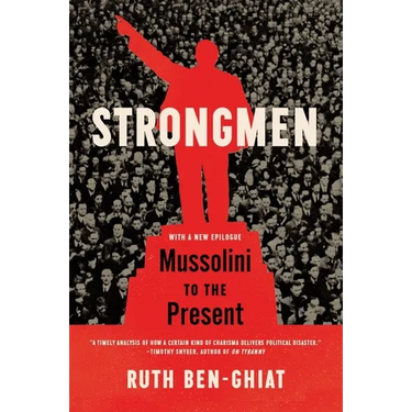 Strongmen: Mussolini to the Present