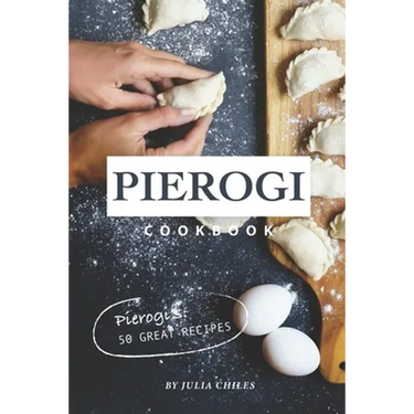 Pierogi Cookbook: Pierogi's: 50 Great Recipes