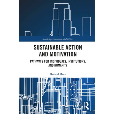 Sustainable Action and Motivation: Pathways for Individuals, Institutions and Humanity