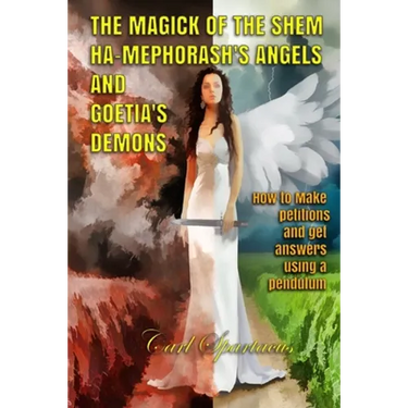 The Magick of the Shem Ha-Mephorash 's Angels and Goetia's Demons: How to Make petitions and get answers using a pendulum