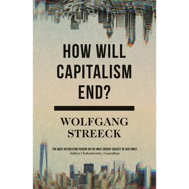 How Will Capitalism End?: Essays on a Failing System