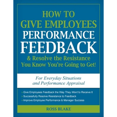 How to Give Employees Performance Feedback & Resolve the Resistance You Know You're Going to Get!