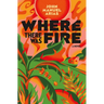 Where There Was Fire