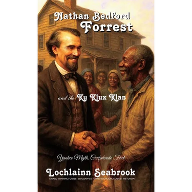 Nathan Bedford Forrest and the Ku Klux Klan: Yankee Myth, Confederate Fact