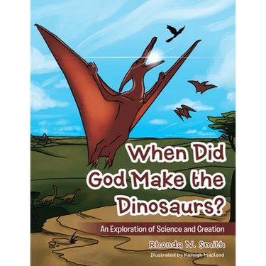 When Did God Make the Dinosaurs?: An Exploration of Science and Creation
