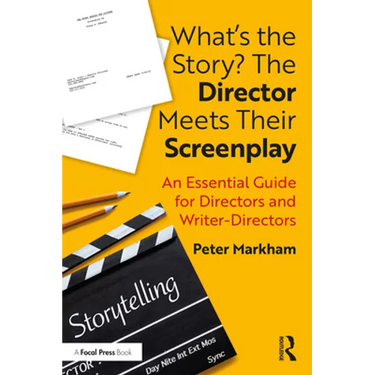 What's the Story? the Director Meets Their Screenplay: An Essential Guide for Directors and Writer-Directors