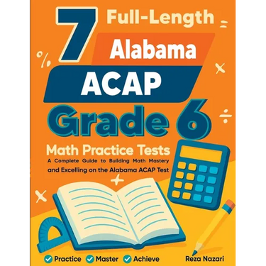 7 Full-Length Alabama ACAP Grade 6 Math Practice Tests: Your Path to Confidence, Mastery, and Top Scores on the Alabama ACAP Exam