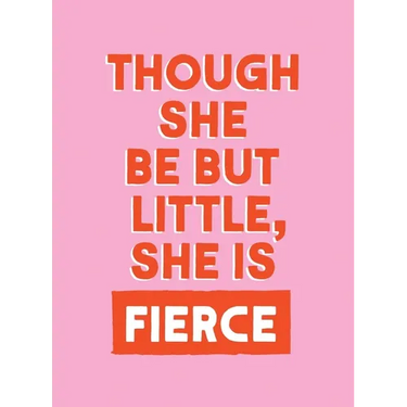 Though She Be But Little, She Is Fierce: Powerful Quotes for Powerful Women