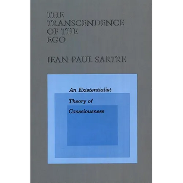 The Transcendence of the Ego: An Existentialist Theory of Consciousness