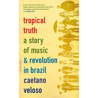 Tropical Truth: A Story of Music and Revolution in Brazil