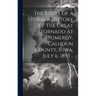 The Story of a Storm, a History of the Great Tornado at Pomeroy, Calhoun County, Iowa, July 6, 1893 ..