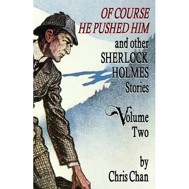 Of Course He Pushed Him and Other Sherlock Holmes Stories Volume 2