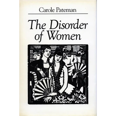 The Disorder of Women: Democracy, Feminism, and Political Theory