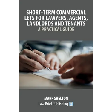 Short-Term Commercial Lets for Lawyers, Agents, Landlords and Tenants - A Practical Guide
