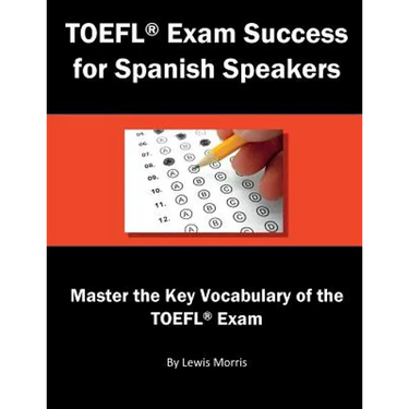 TOEFL Exam Success for Spanish Speakers: Master the Key Vocabulary of the TOEFL Exam
