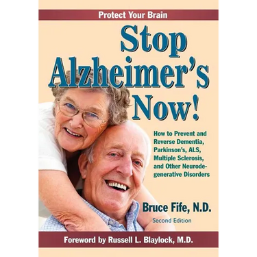 Stop Alzheimer's Now!: How to Prevent and Reverse Dementia, Parkinson's, ALS, Multiple Sclerosis, and Other Neurodegenerative Disorders