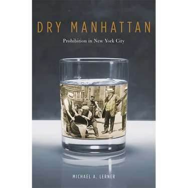 Dry Manhattan: Prohibition in New York City