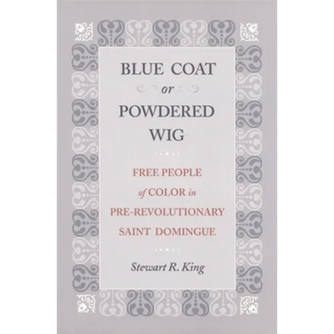Blue Coat or Powdered Wig: Free People of Color in Pre-Revolutionary Saint Domingue