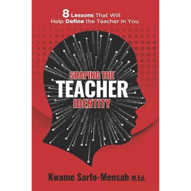 Shaping the Teacher Identity: 8 Lessons That Will Help Define the Teacher in You