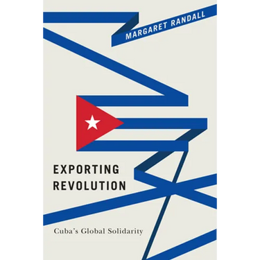 Exporting Revolution: Cuba's Global Solidarity