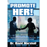 Promote Her!: Strategies for Executives to Promote the Best Women to the C-Suite