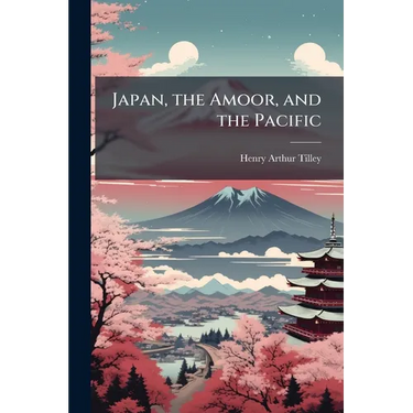 Japan, the Amoor, and the Pacific