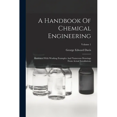 A Handbook Of Chemical Engineering: Illustrated With Working Examples And Numerous Drawings From Actual Installations; Volume 1