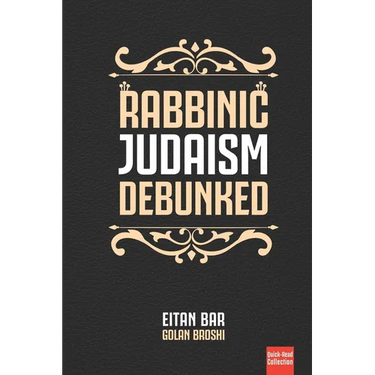 Rabbinic Judaism Debunked: Debunking the myth of Rabbinic Oral Law