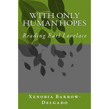 With Only Human Hopes: Reading Earl Lovelace