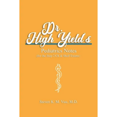Dr. High Yield's Pediatrics Notes (for the Step 2 CK & Shelf Exams)