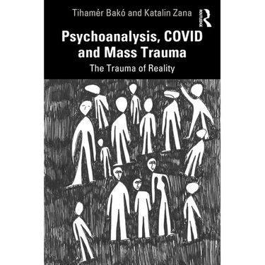 Psychoanalysis, Covid and Mass Trauma: The Trauma of Reality