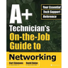 A+ Technician's On-The-Job Guide to Networking