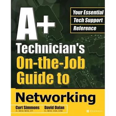 A+ Technician's On-The-Job Guide to Networking