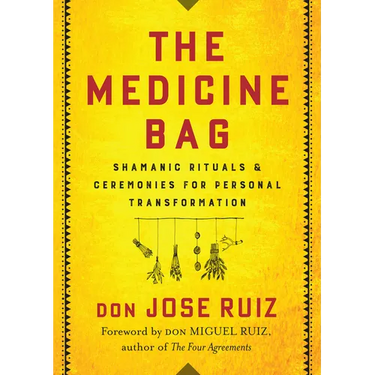 The Medicine Bag: Shamanic Rituals & Ceremonies for Personal Transformation