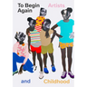 To Begin Again: Artists and Childhood