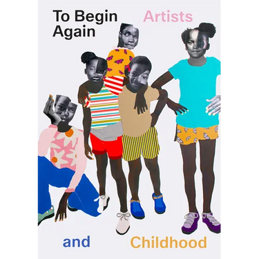 To Begin Again: Artists and Childhood