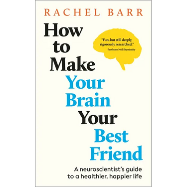 How to Make Your Brain Your Best Friend: A Neuroscientist's Guide to a Healthier, Happier Life