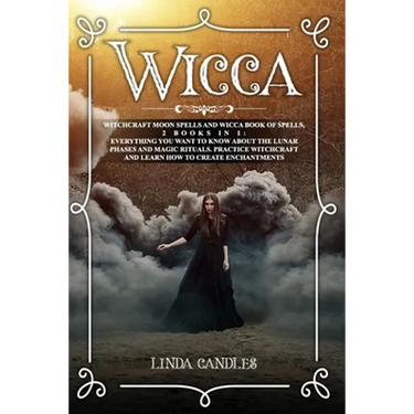 Wicca: Witchcraft Moon Spells and Wicca Book of Spells, 2 books in 1: Everything You Want to Know About the Lunar Phases and