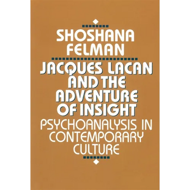 Jacques Lacan and the Adventure of Insight: Psychoanalysis in Contemporary Culture