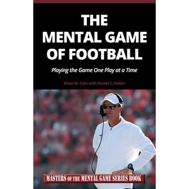 The Mental Game of Football: Playing the Game One Play at a Time
