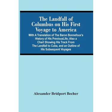 The Landfall Of Columbus On His First Voyage To America: With A Translation Of The Baron Bonnefoux'S History Of His Previous Life; Also A Chart Showin