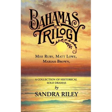 Bahamas Trilogy: Miss Ruby, Matt Lowe, Mariah Brown, a Collection of Historical Solo Dramas